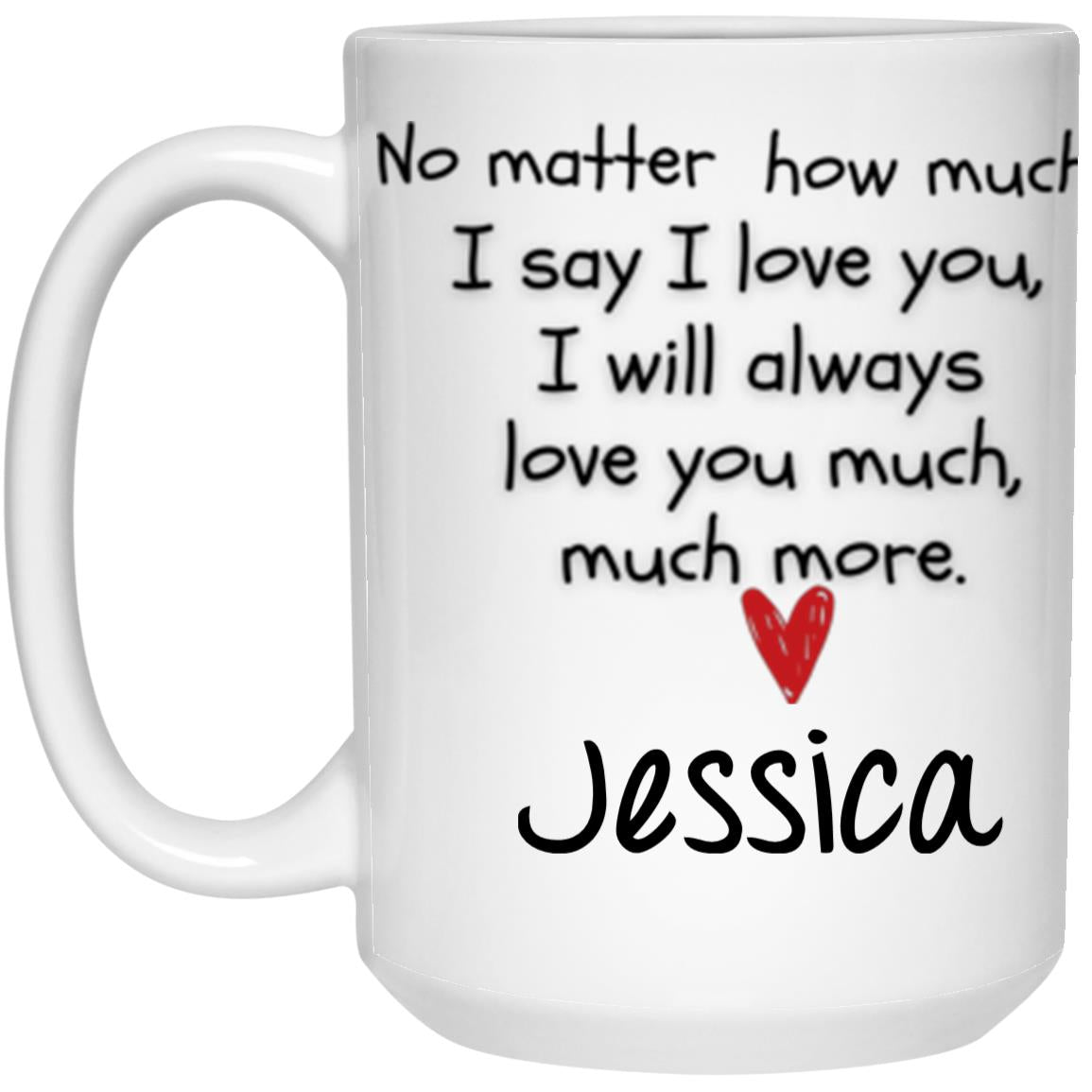 PERSONALIZED I LOVE YOU MUCH MORE 15oz