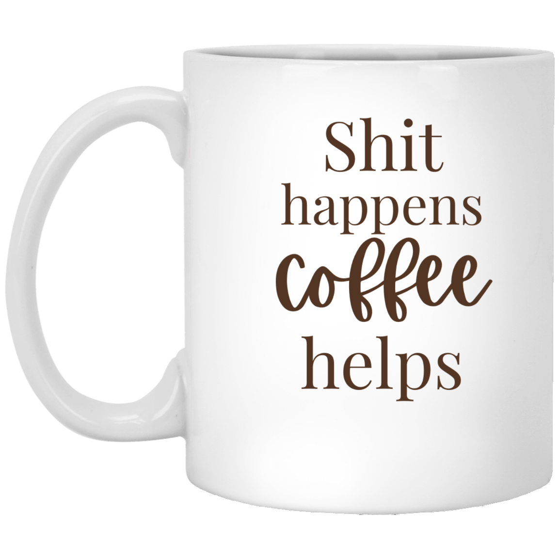Shit Happens, Coffee Helps" Funny Coffee Mug – Bold, Real & Caffeinated