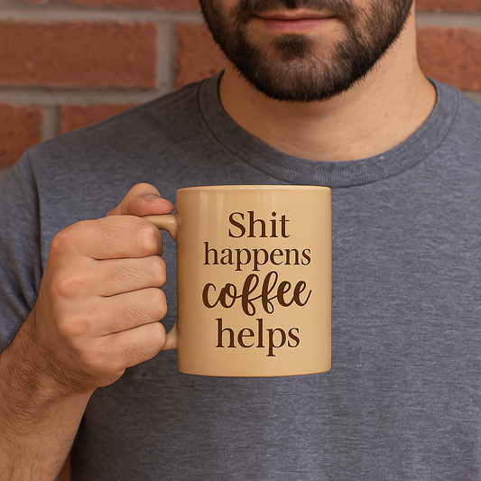 Shit Happens, Coffee Helps" Funny Coffee Mug – Bold, Real & Caffeinated