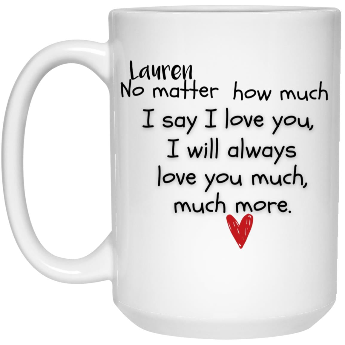 PERSONALIZED I Love You Much More  15oz White Mug