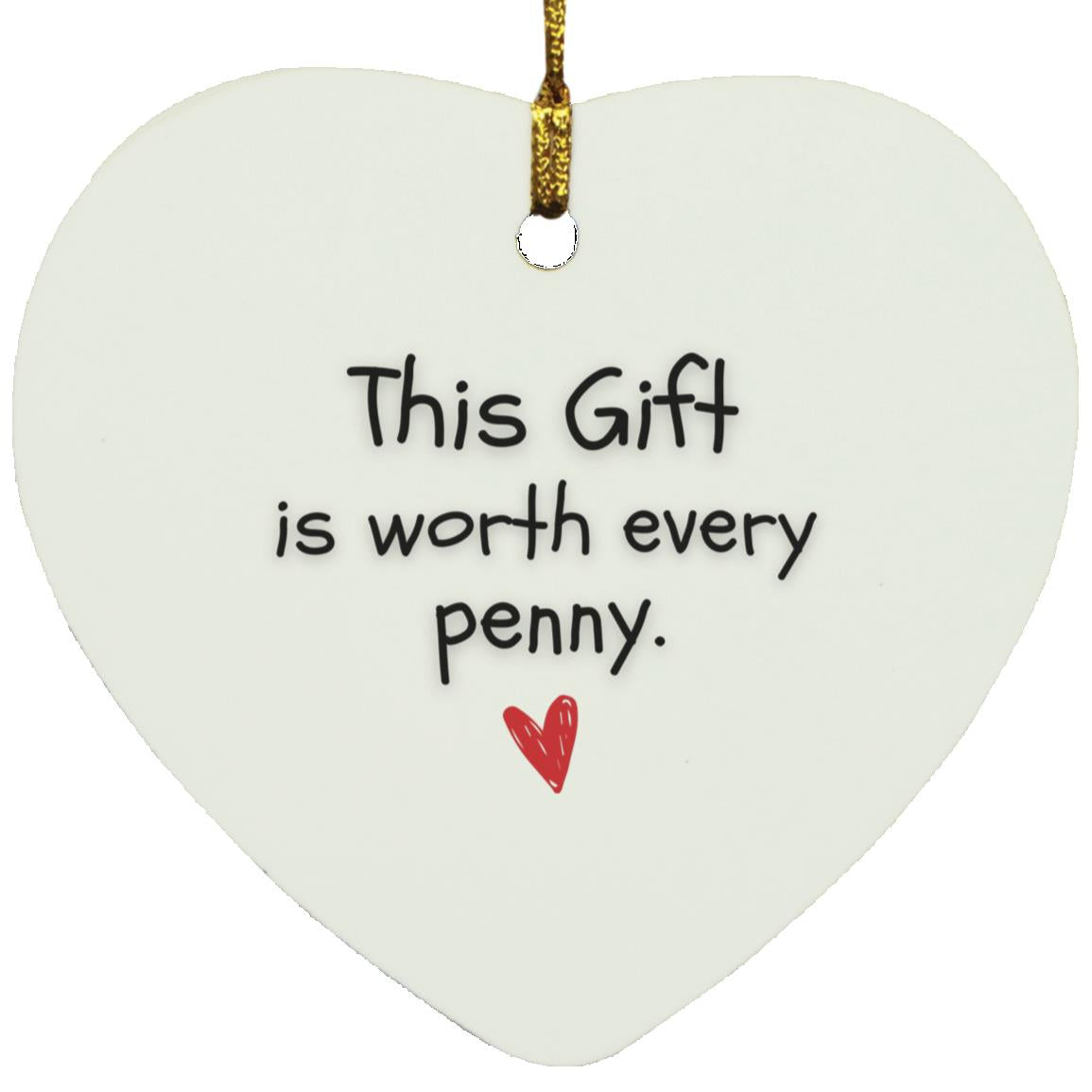 This Gift Is worth it  Heart Ornament